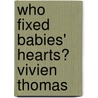 Who Fixed Babies' Hearts? Vivien Thomas by Sara L. Latta