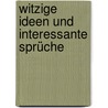 Witzige Ideen und interessante Sprüche door Wolfgang J. Aretz