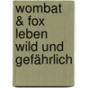 Wombat & Fox leben wild und gefährlich by Terry Denton