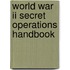 World War Ii Secret Operations Handbook