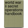 World War Ii Secret Operations Handbook by Stephen A. Hart