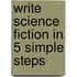 Write Science Fiction in 5 Simple Steps