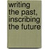 Writing The Past, Inscribing The Future