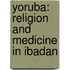 Yoruba: Religion And Medicine In Ibadan
