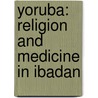 Yoruba: Religion And Medicine In Ibadan door George Simpson