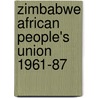 Zimbabwe African People's Union 1961-87 door Eliakim M. Sibanda