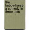 the Hobby-Horse: a Comedy in Three Acts door Sir Arthur Wing Pinero