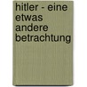 Hitler - Eine etwas andere Betrachtung door Peter Süess-Kolbl