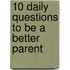 10 Daily Questions To Be A Better Parent