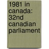 1981 In Canada: 32Nd Canadian Parliament by Books Llc