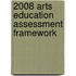 2008 Arts Education Assessment Framework