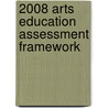 2008 Arts Education Assessment Framework door United States Government