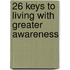 26 Keys To Living With Greater Awareness