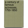 A Century of Famous Actresses, 1750-1850 door Harold Simpson