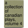 A Collection of Canadian Plays, Volume 4 door Rolf Kalman