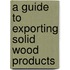 A Guide to Exporting Solid Wood Products