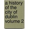 A History of the City of Dublin Volume 2 door Sir John Thomas Gilbert