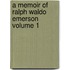 A Memoir of Ralph Waldo Emerson Volume 1