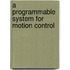 A Programmable System for Motion Control