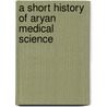 A Short History of Aryan Medical Science door Sir Bhagavat Simhaji