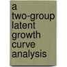 A Two-Group Latent Growth Curve Analysis door Lee Elaine
