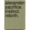 Alexander: Sacrifice. Instinct. Rebirth. by Lauren K. Pomeroy