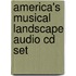 America's Musical Landscape Audio Cd Set