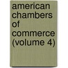 American Chambers Of Commerce (Volume 4) door Kenneth Montague Sturges