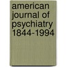 American Journal of Psychiatry 1844-1994 door American Psychiatric Association