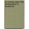 An Essay Upon the Philosophy of Evidence door Charles James Watkin Williams