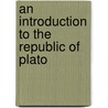 An Introduction to the Republic of Plato by William Biyd