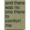 And There Was No One There to Comfort Me door Gregory Popcak
