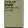 Anna Julia Cooper - Feminist and Scholar by Christiane Warren