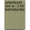 Arbeitszeit von A - Z für Betriebsräte door Claudia Ehrenfeuchter