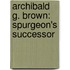 Archibald G. Brown: Spurgeon's Successor
