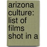 Arizona Culture: List of Films Shot in A door Books Llc