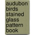 Audubon Birds Stained Glass Pattern Book