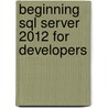 Beginning Sql Server 2012 For Developers door Robin Dewson