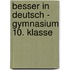 Besser in Deutsch - Gymnasium 10. Klasse