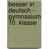 Besser in Deutsch - Gymnasium 10. Klasse by Johannes Greving