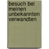 Besuch bei meinen unbekannten Verwandten