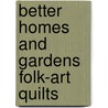 Better Homes and Gardens Folk-art Quilts door Meredith Corporation