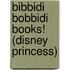 Bibbidi Bobbidi Books! (Disney Princess)