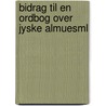 Bidrag Til En Ordbog Over Jyske Almuesml by Henning Frederick Feilberg