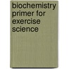 Biochemistry Primer for Exercise Science door Peter M. Tiidus