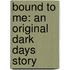 Bound to Me: An Original Dark Days Story