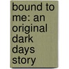 Bound to Me: An Original Dark Days Story by Jocelynn Drake