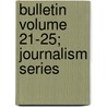 Bulletin Volume 21-25; Journalism Series door University of Missouri