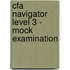 Cfa Navigator Level 3 - Mock Examination
