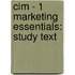 Cim - 1 Marketing Essentials: Study Text